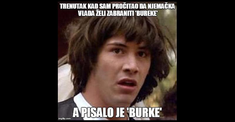 Trenutak kad je pročitao da Njemačka želi zabraniti 'bureke'....