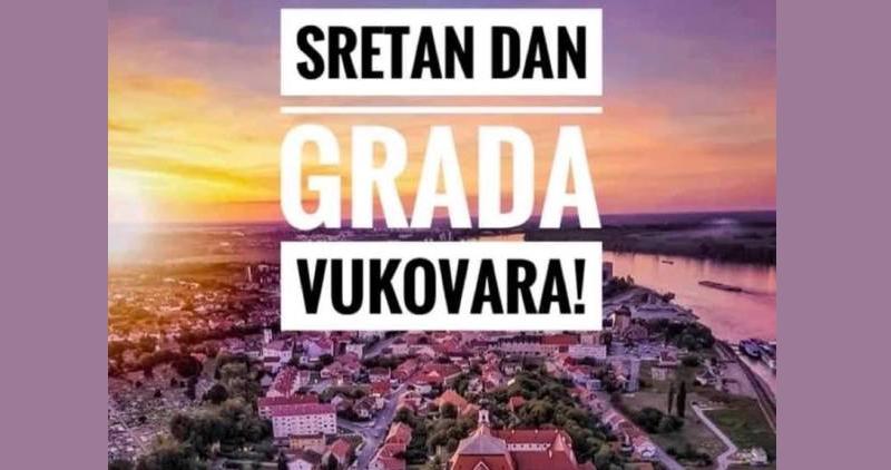 DAN GRADA VUKOVARA I NJEGOVIH ZAŠTITNIKA SV. FILIPA I JAKOVA Sretan ti rođendan, hrvatski Vukovare!