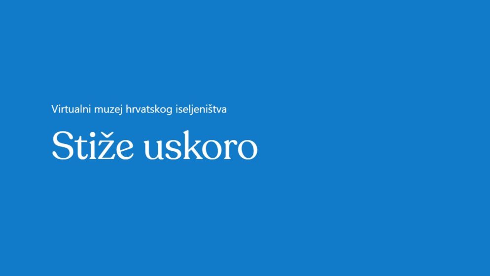 Uskoro ćete moći ‘proštetati’ virtualnim muzejom hrvatskog iseljeništva